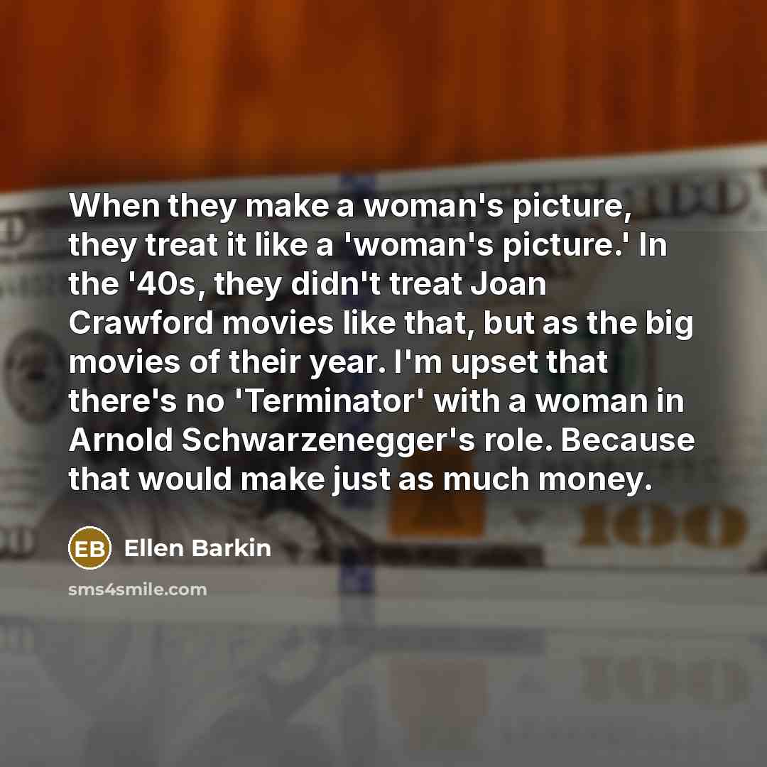 “When they make a woman's picture, they treat it like…” quote by Ellen Barkin