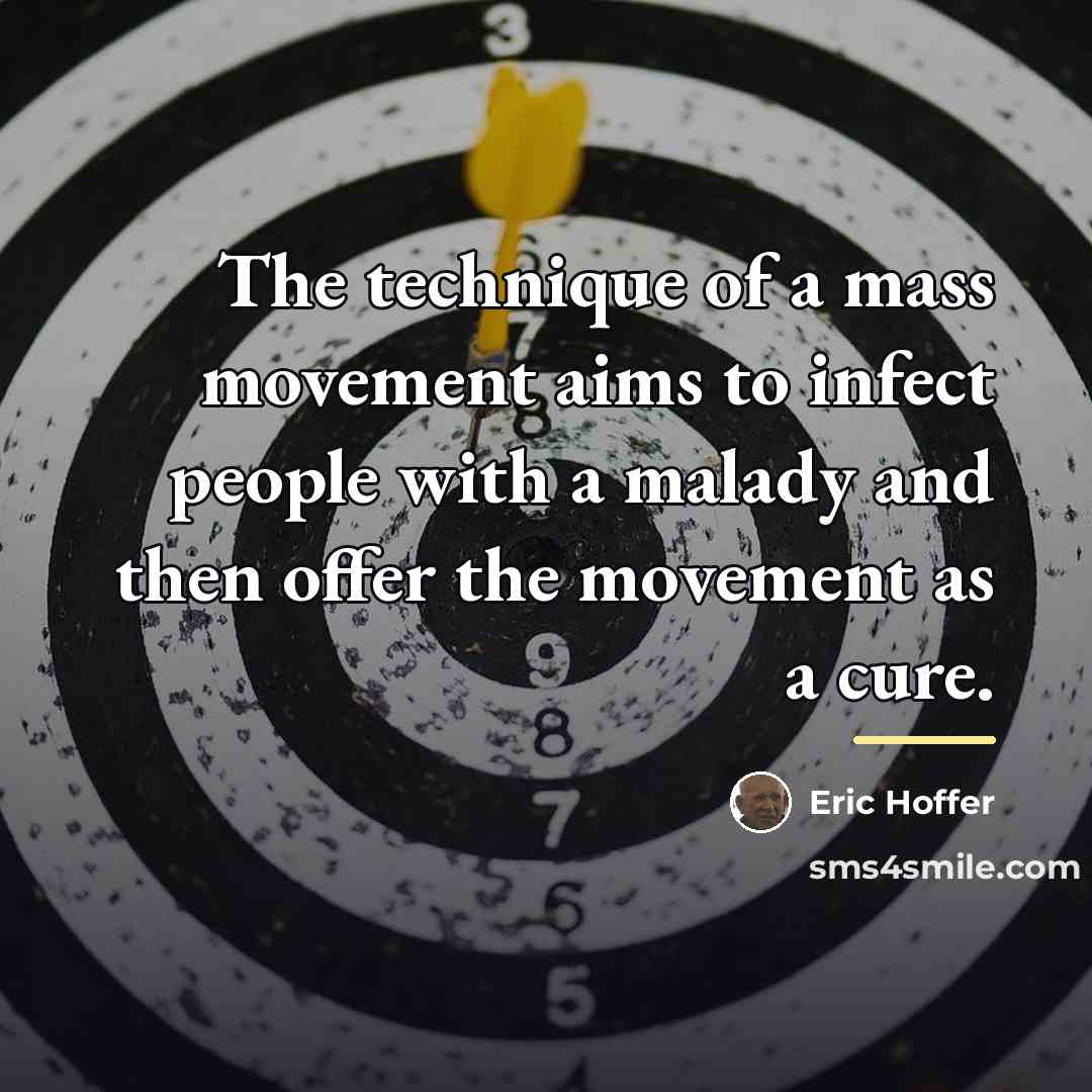 “The technique of a mass movement aims to infect people…” quote by Eric Hoffer