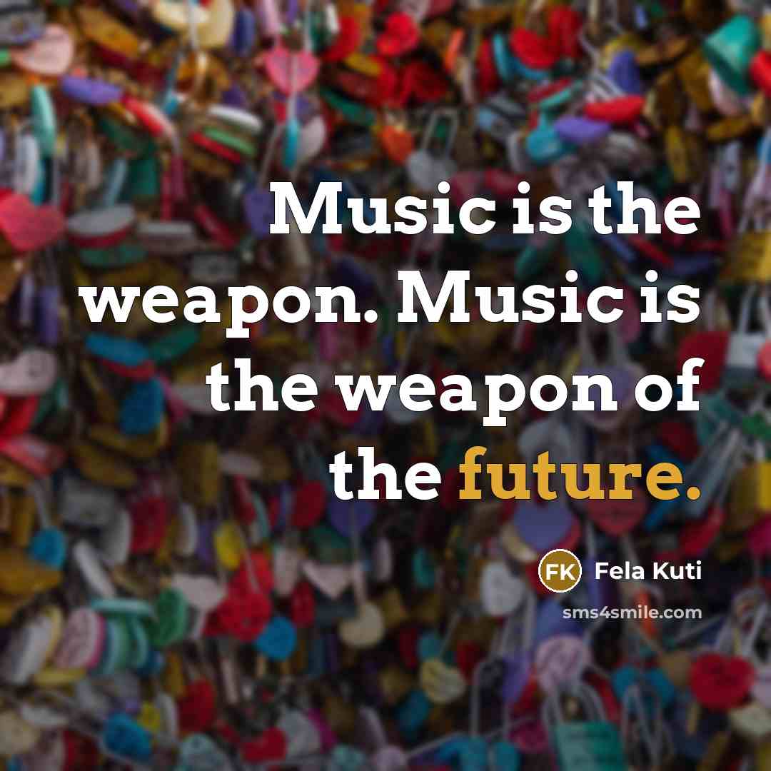 “Music is the weapon. Music is the weapon of the…” quote by Fela Kuti