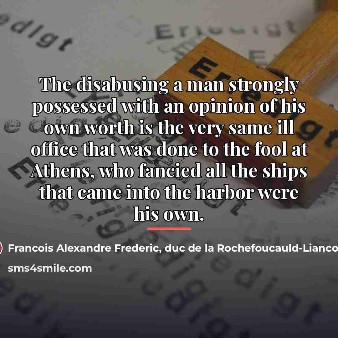 “The disabusing a man strongly possessed with an opinion of…” quote by Francois Alexandre Frederic, duc de la Rochefoucauld-Liancourt