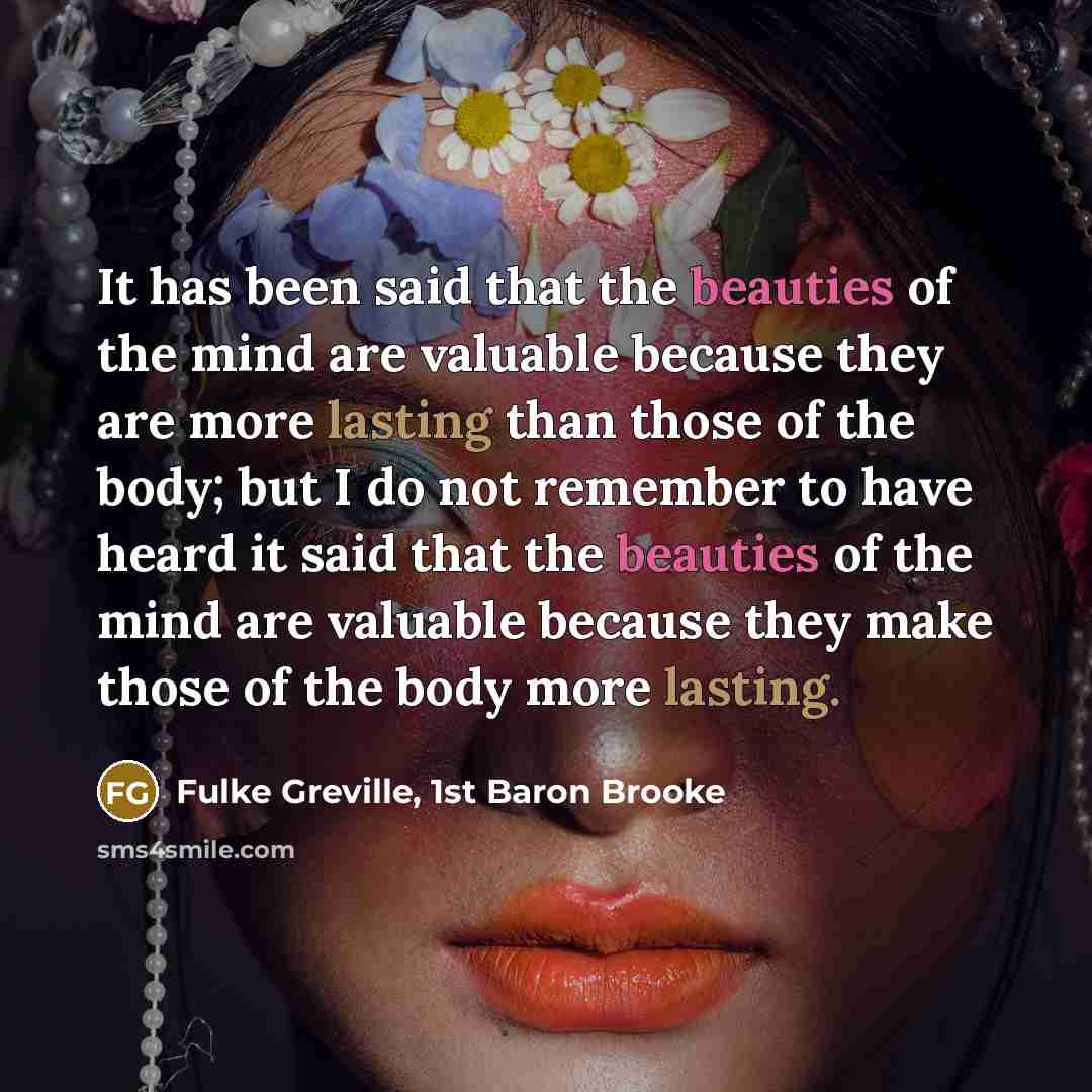“It has been said that the beauties of the mind…” quote by Fulke Greville, 1st Baron Brooke