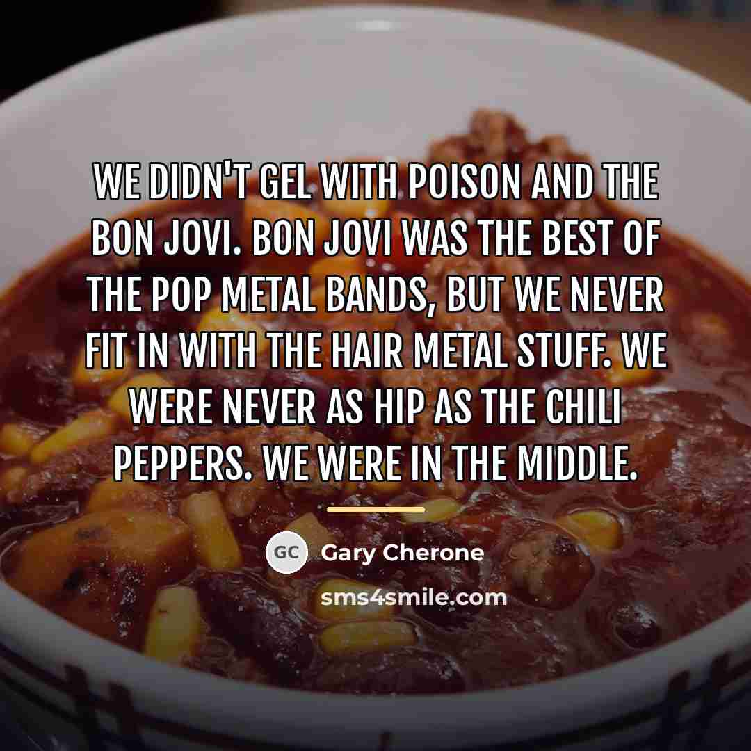 “We didn't gel with Poison and the Bon Jovi. Bon…” quote by Gary Cherone