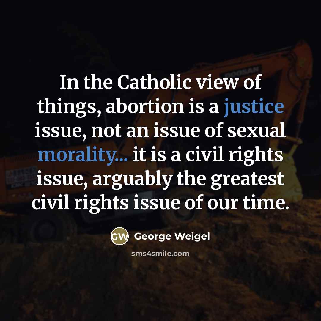 “In the Catholic view of things, abortion is a justice…” quote by George Weigel