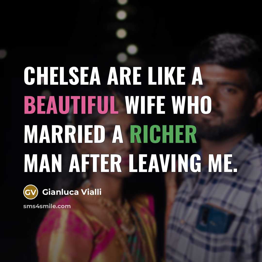 “Chelsea are like a beautiful wife who married a richer…” quote by Gianluca Vialli