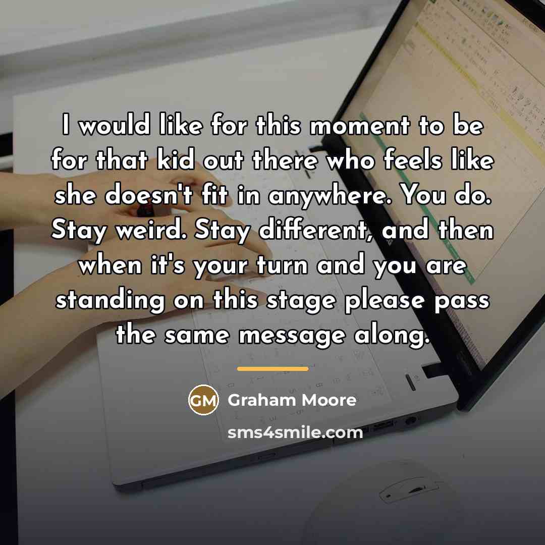“I would like for this moment to be for that…” quote by Graham Moore