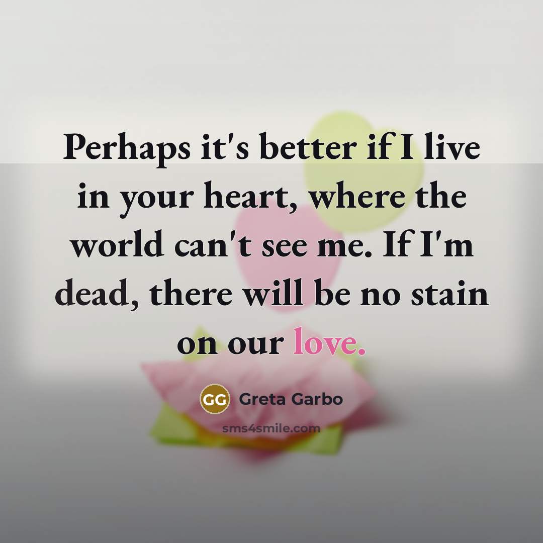 “Perhaps it's better if I live in your heart, where…” quote by Greta Garbo