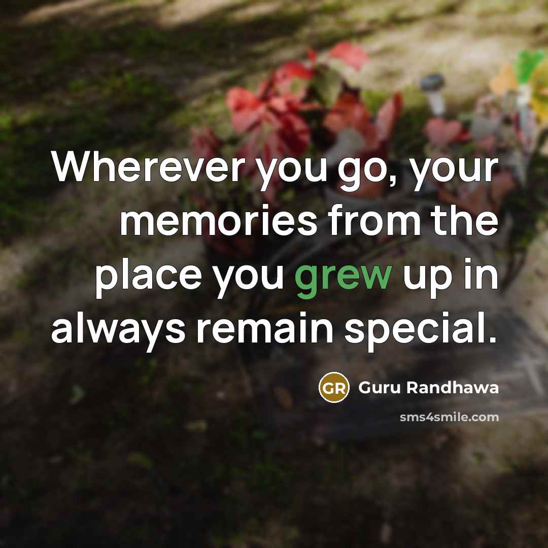 “Wherever you go, your memories from the place you grew…” quote by Guru Randhawa