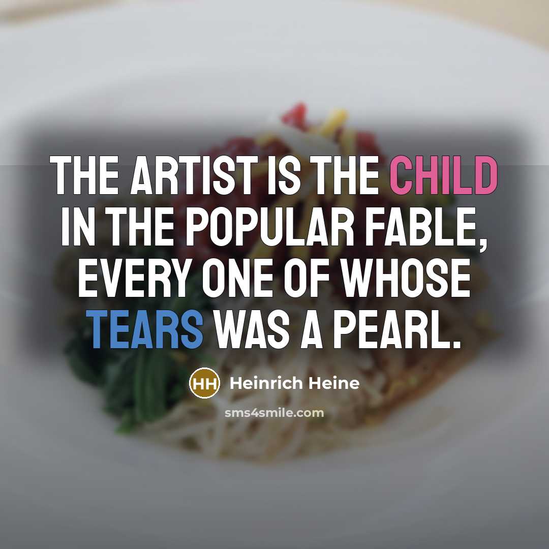 “The artist is the child in the popular fable, every…” quote by Heinrich Heine