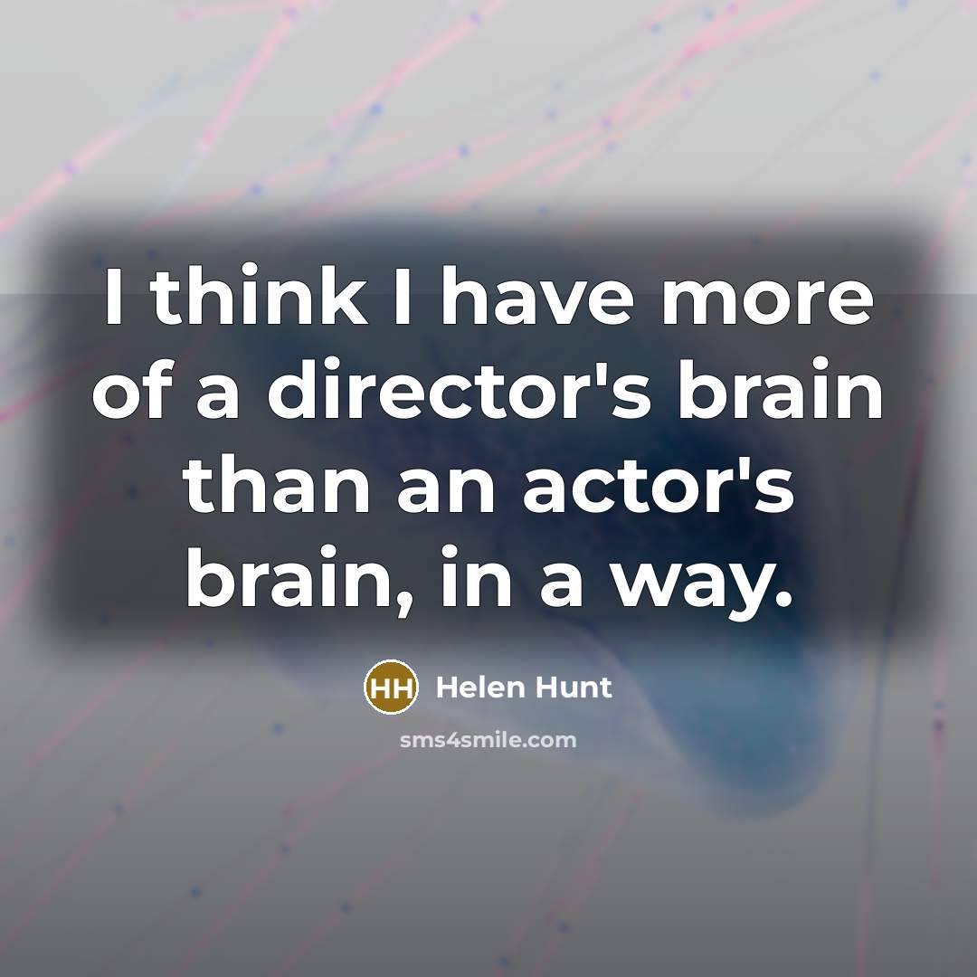 “I think I have more of a director's brain than…” quote by Helen Hunt