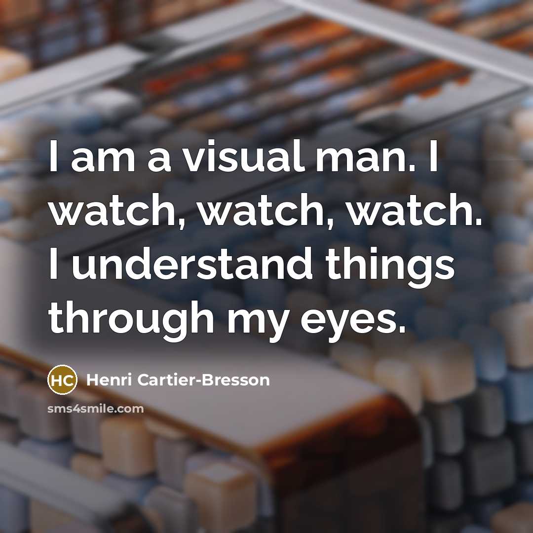“I am a visual man. I watch, watch, watch. I…” quote by Henri Cartier-Bresson