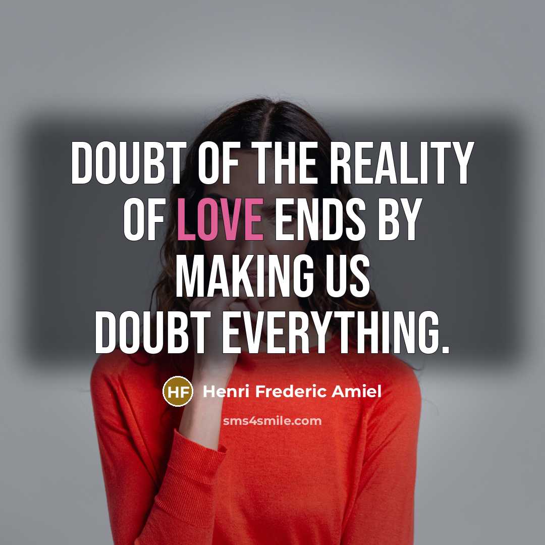 “Doubt of the reality of love ends by making us…” quote by Henri Frederic Amiel