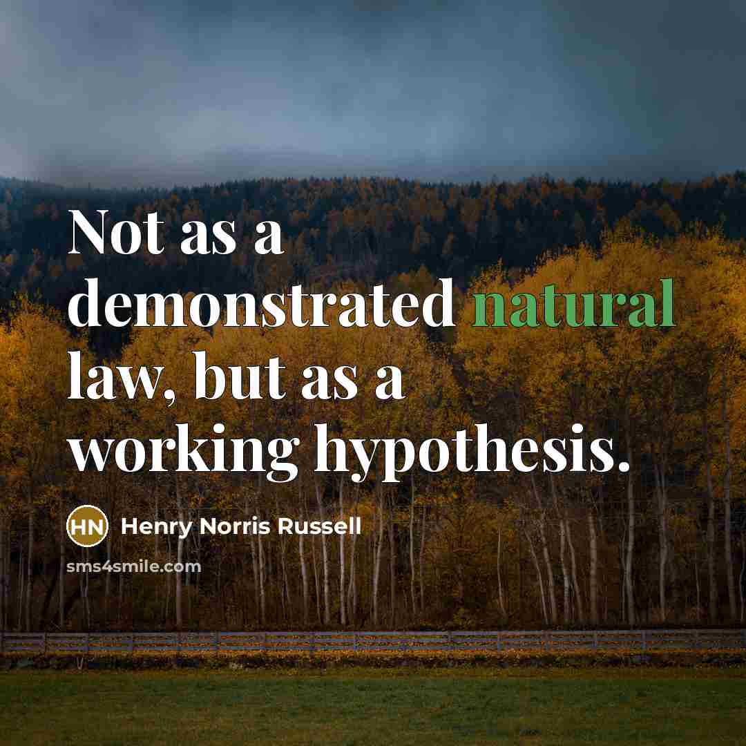 “Not as a demonstrated natural law, but as a working…” quote by Henry Norris Russell