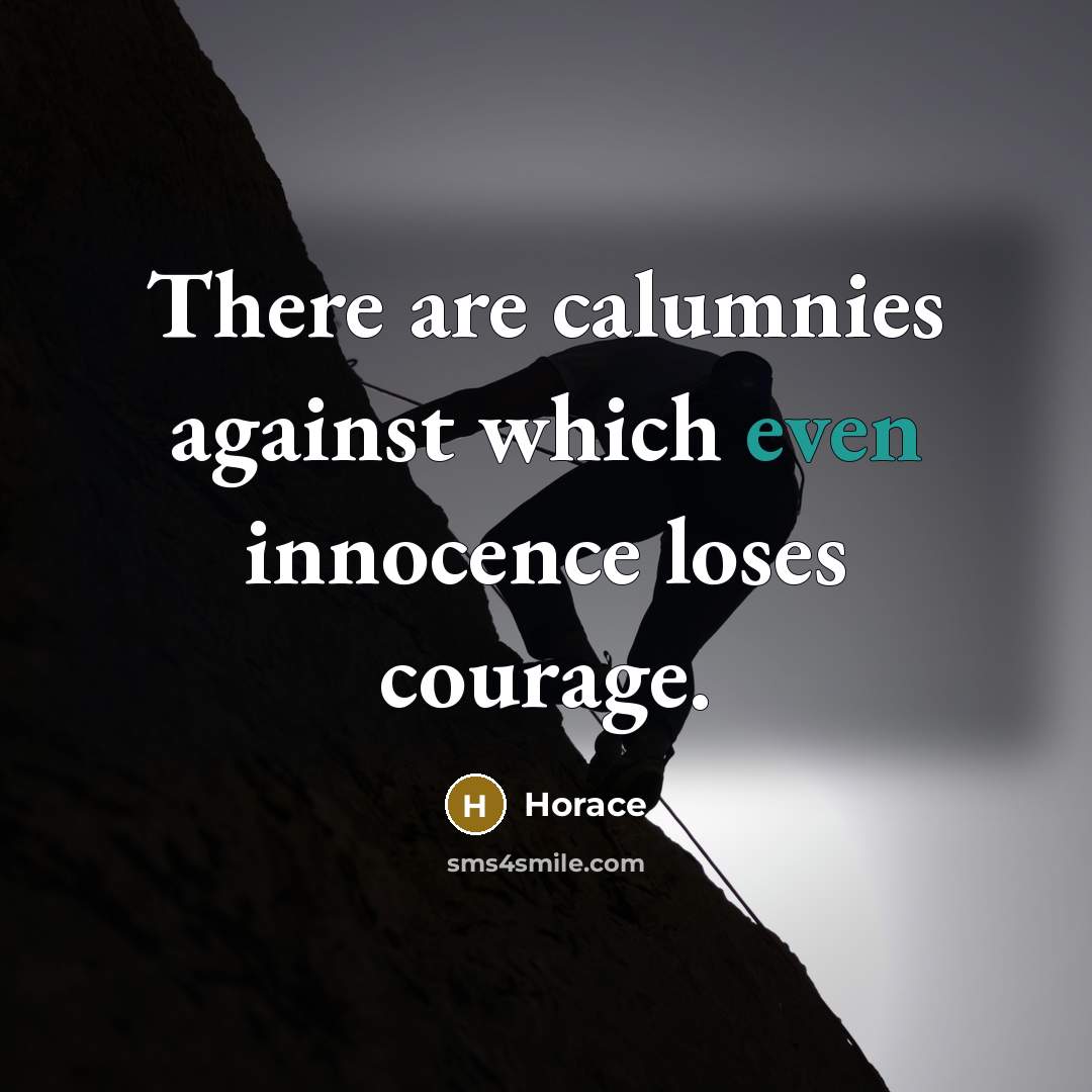 “There are calumnies against which even innocence loses courage.…” quote by Horace