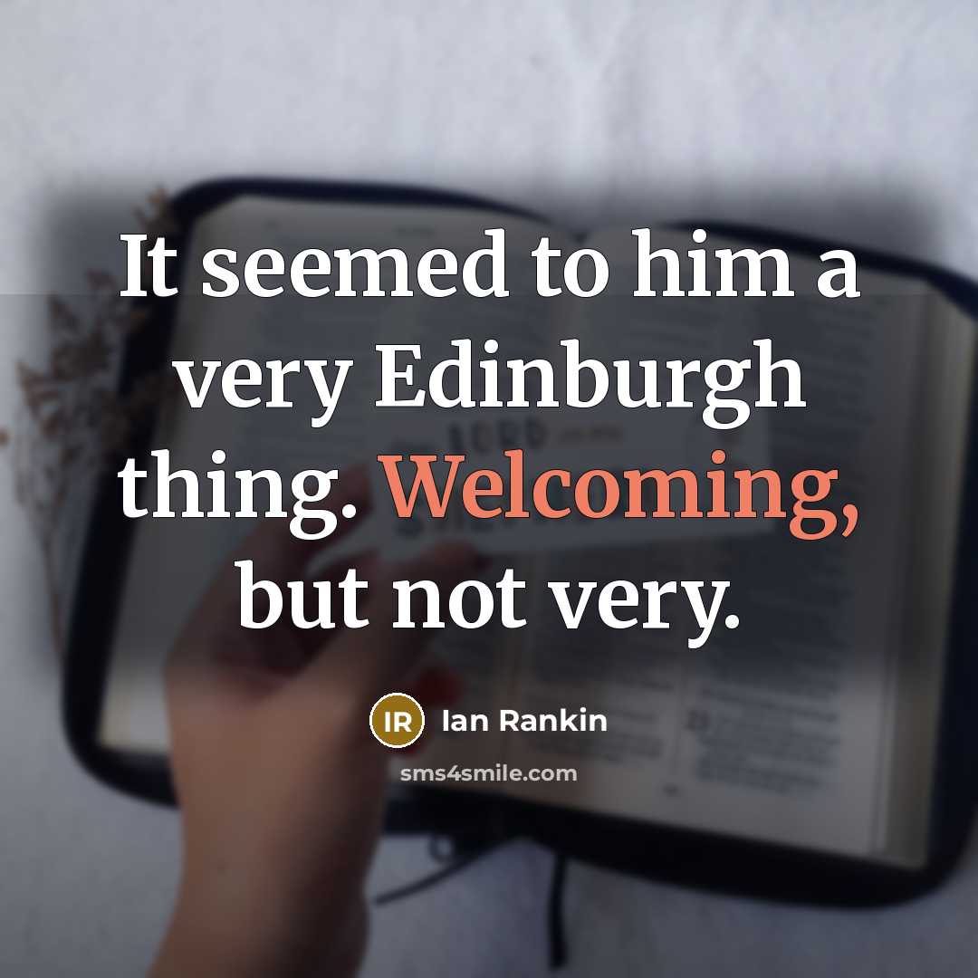 “It seemed to him a very Edinburgh thing. Welcoming, but…” quote by Ian Rankin