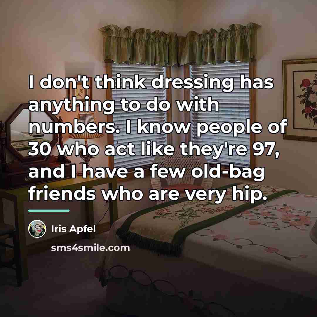 “I don't think dressing has anything to do with numbers.…” quote by Iris Apfel