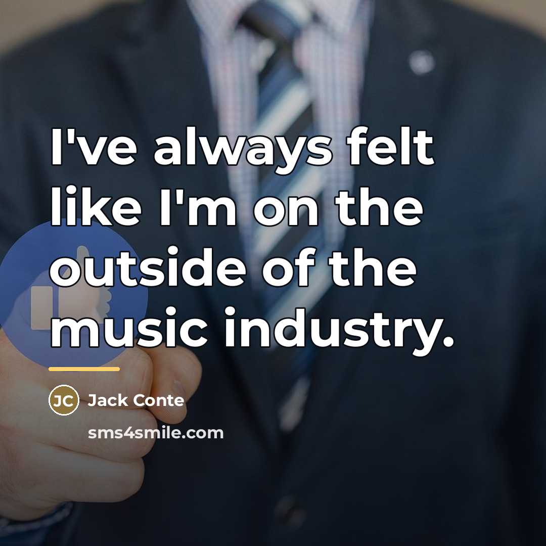 “I've always felt like I'm on the outside of the…” quote by Jack Conte