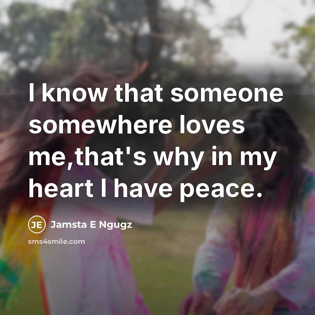 “I know that someone somewhere loves me,that's why in my…” quote by Jamsta E Ngugz