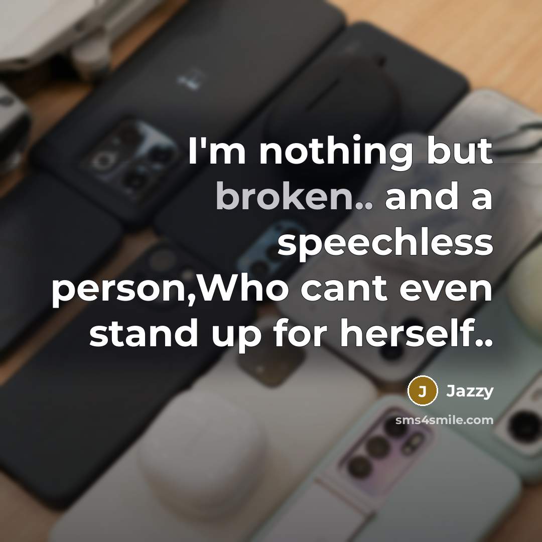 “I'm nothing but broken.. and a speechless person,Who cant even…” quote by Jazzy