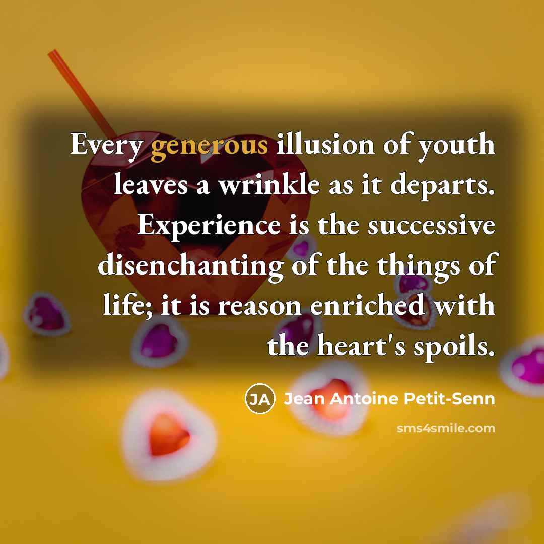 “Every generous illusion of youth leaves a wrinkle as it…” quote by Jean Antoine Petit-Senn