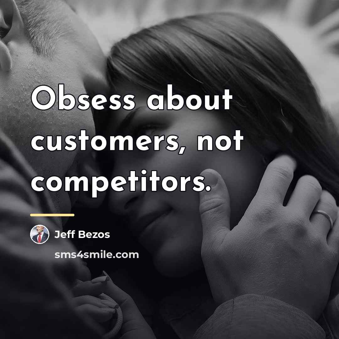 “Obsess about customers, not competitors.…” quote by Jeff Bezos