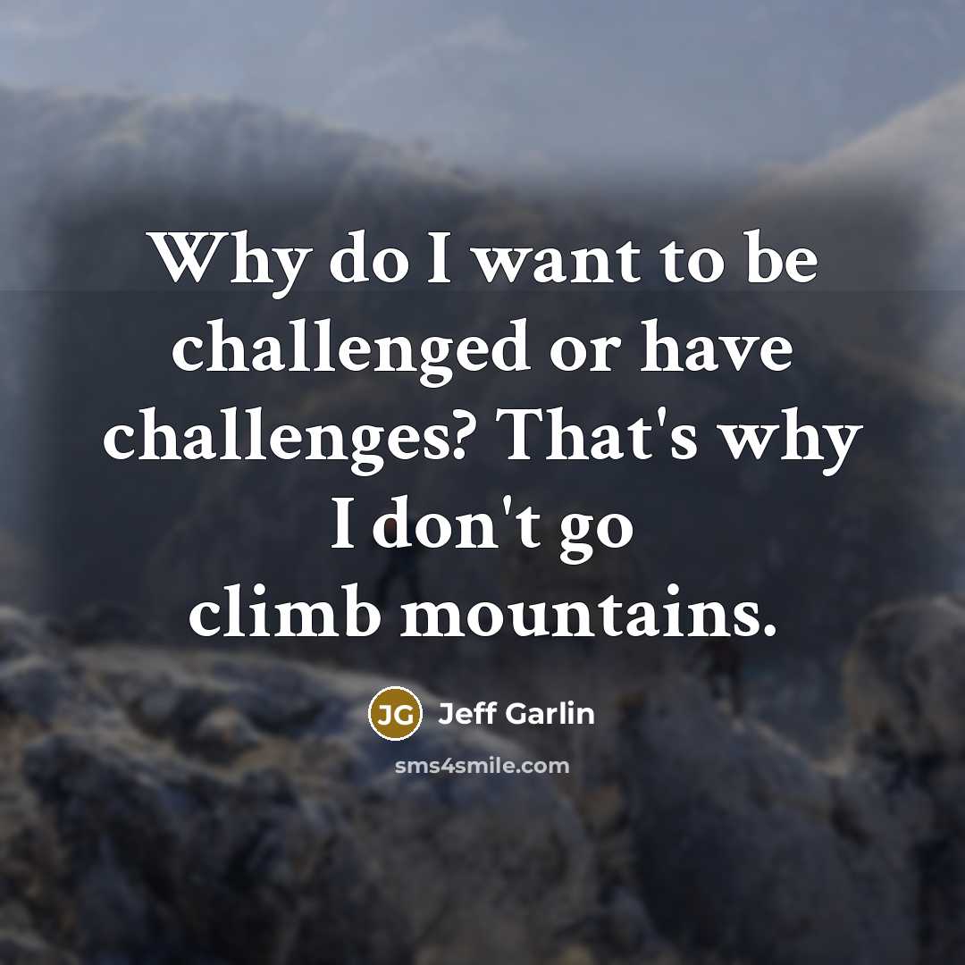 “Why do I want to be challenged or have challenges?…” quote by Jeff Garlin