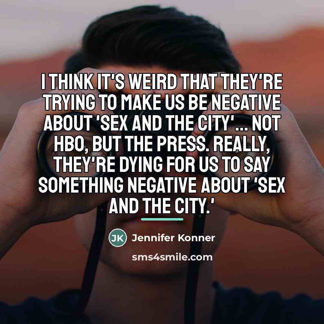 “I think it's weird that they're trying to make us…” quote by Jennifer Konner