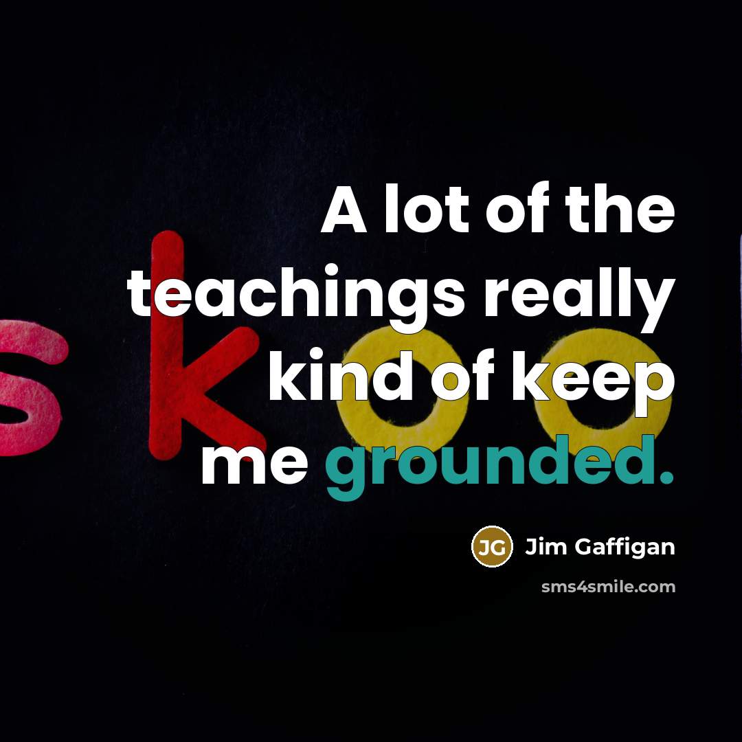 “A lot of the teachings really kind of keep me…” quote by Jim Gaffigan