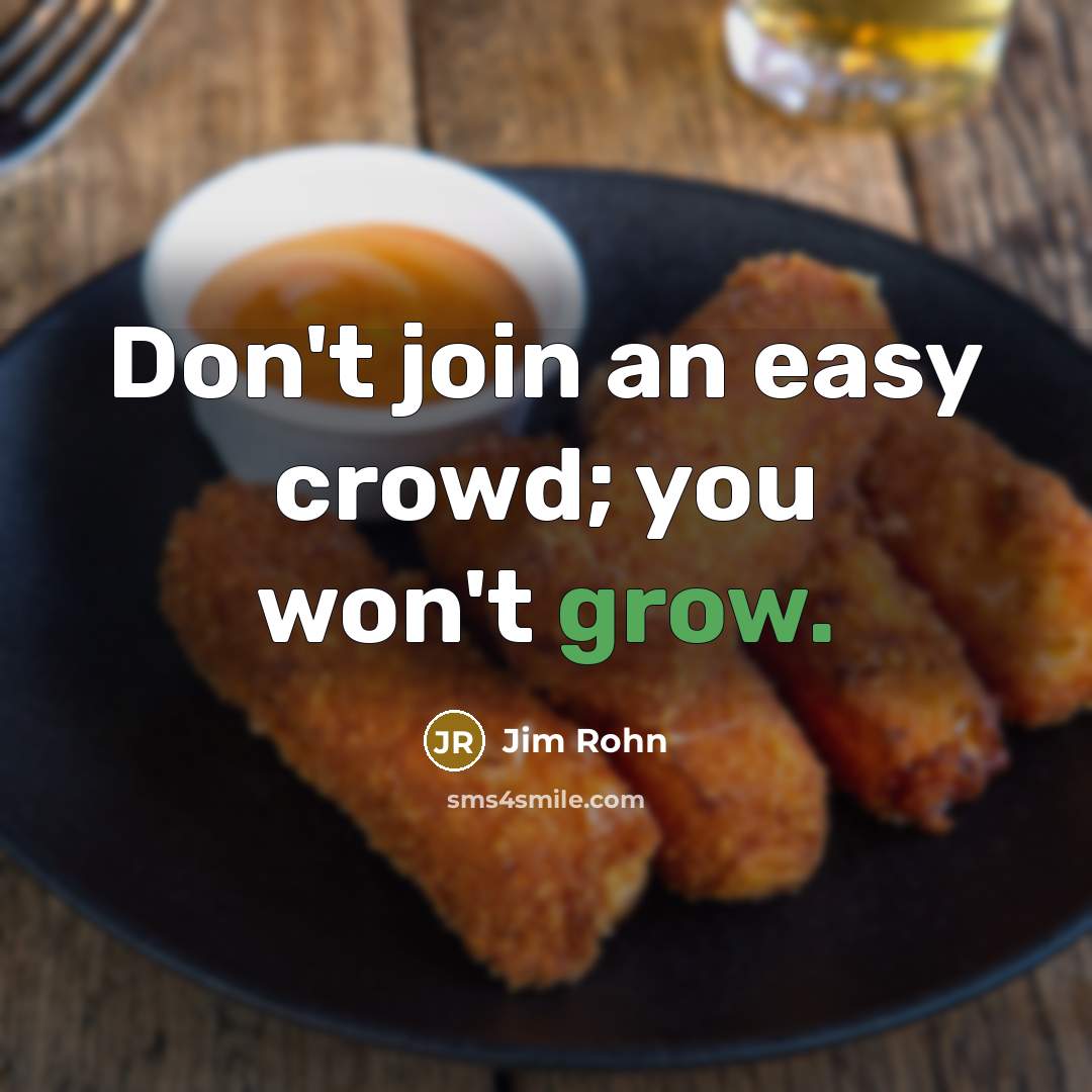 “Don't join an easy crowd; you won't grow.…” quote by Jim Rohn