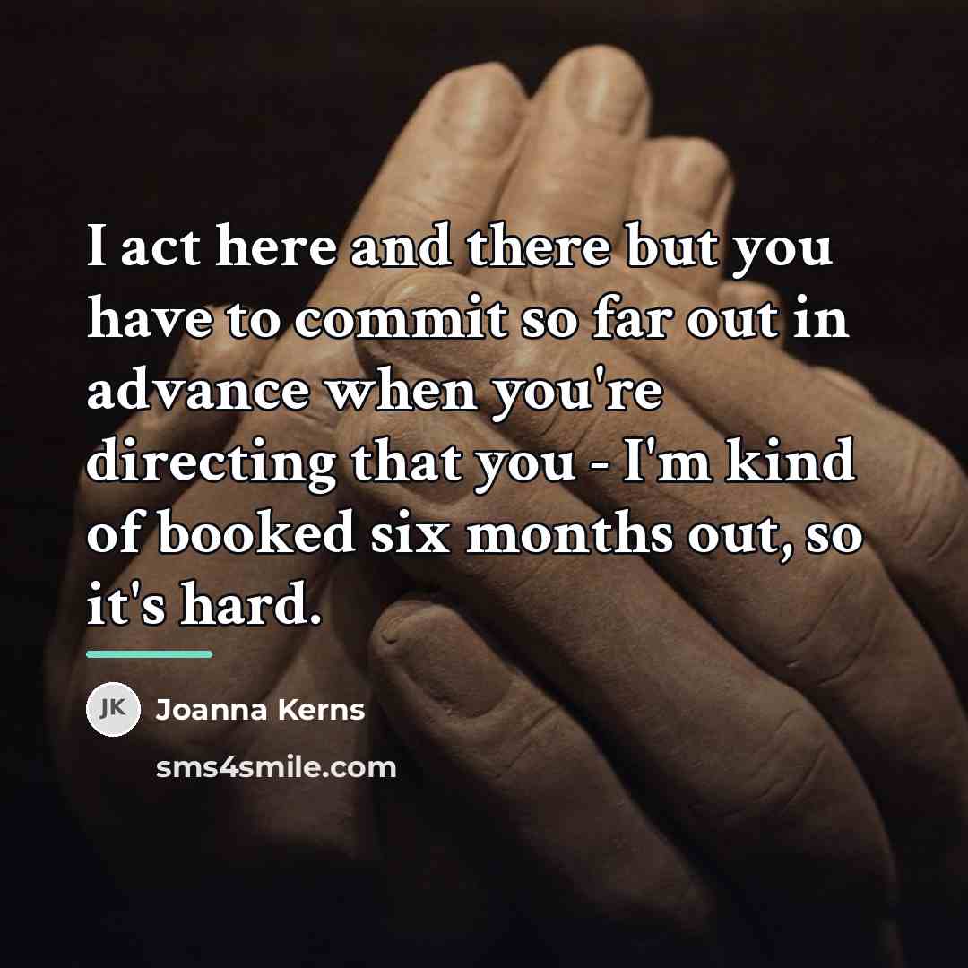 “I act here and there but you have to commit…” quote by Joanna Kerns