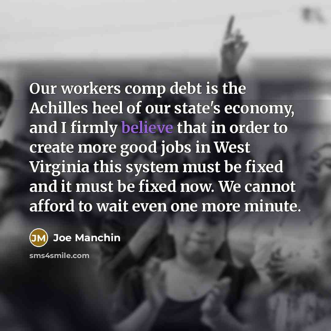 “Our workers comp debt is the Achilles heel of our…” quote by Joe Manchin