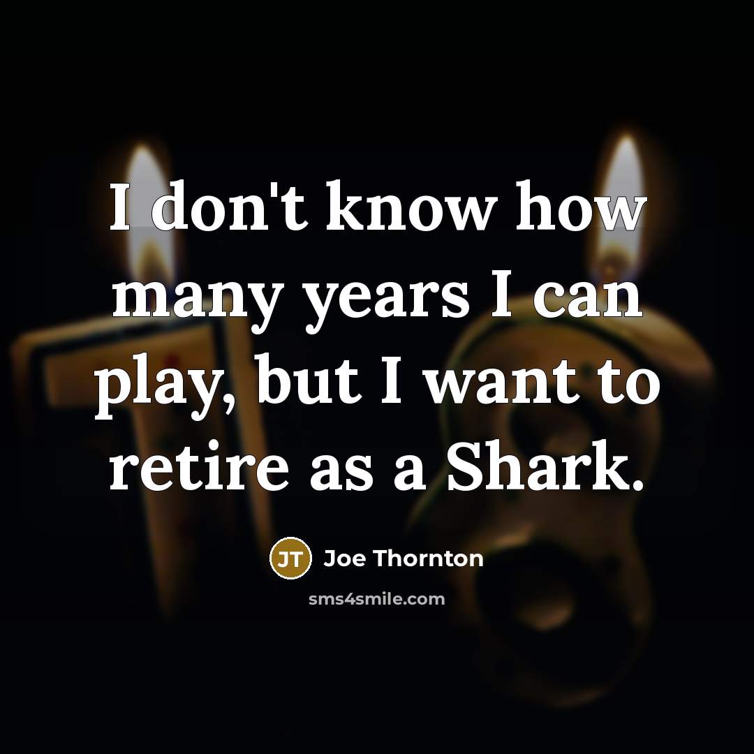 “I don't know how many years I can play, but…” quote by Joe Thornton