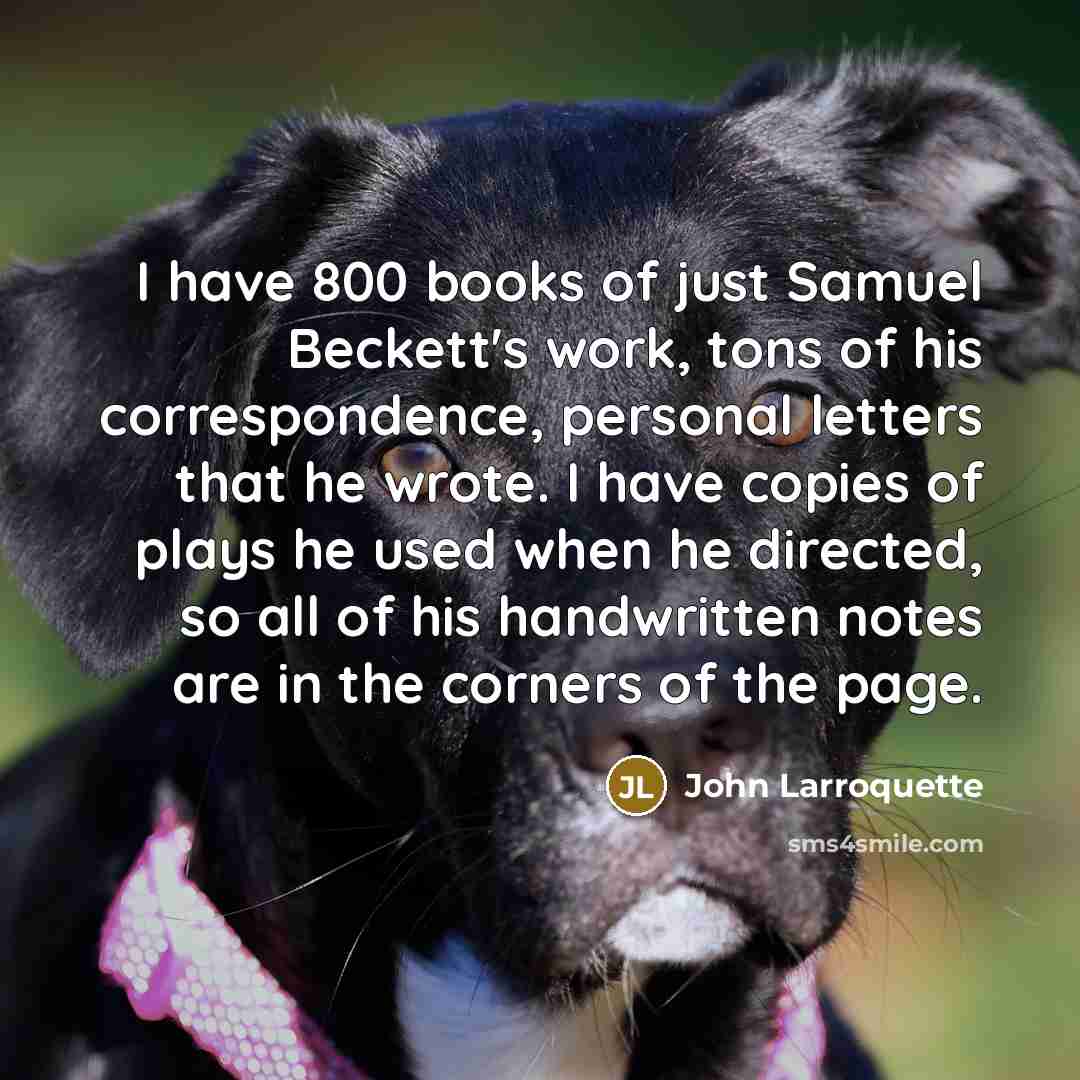 “I have 800 books of just Samuel Beckett's work, tons…” quote by John Larroquette