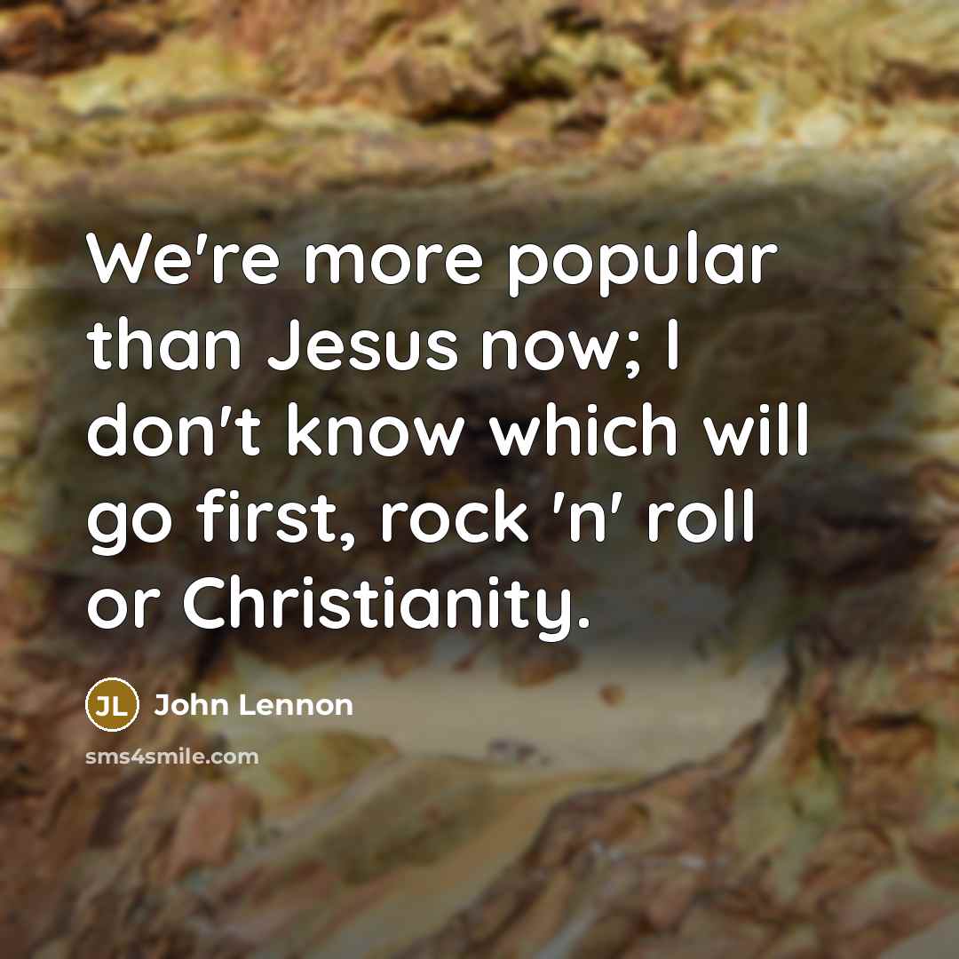 “We're more popular than Jesus now; I don't know which…” quote by John Lennon