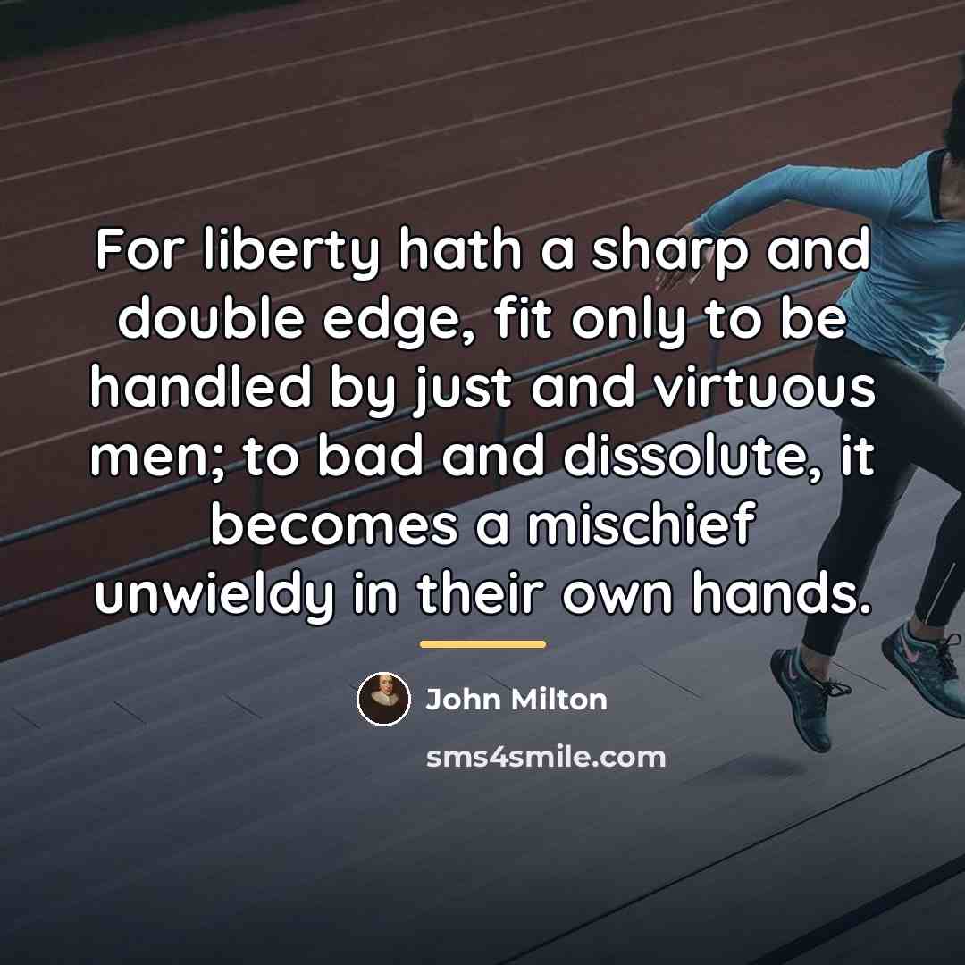 “For liberty hath a sharp and double edge, fit only…” quote by John Milton