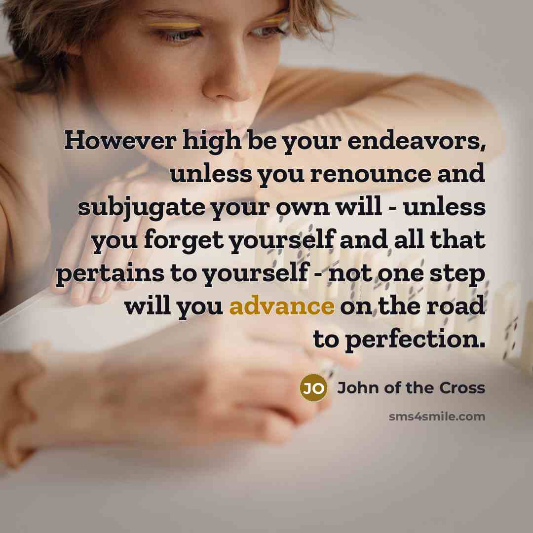 “However high be your endeavors, unless you renounce and subjugate…” quote by John of the Cross