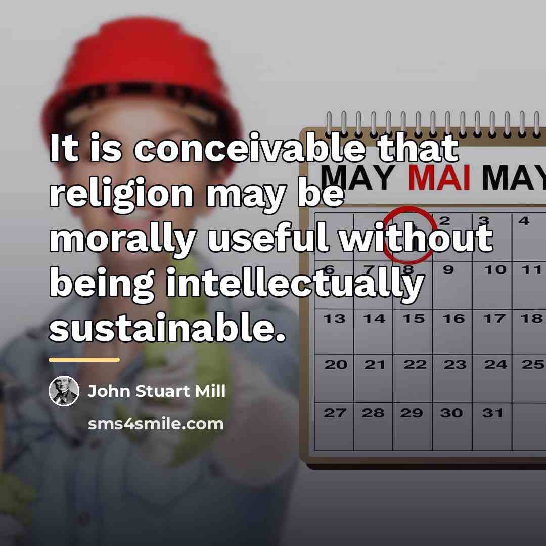 “It is conceivable that religion may be morally useful without…” quote by John Stuart Mill