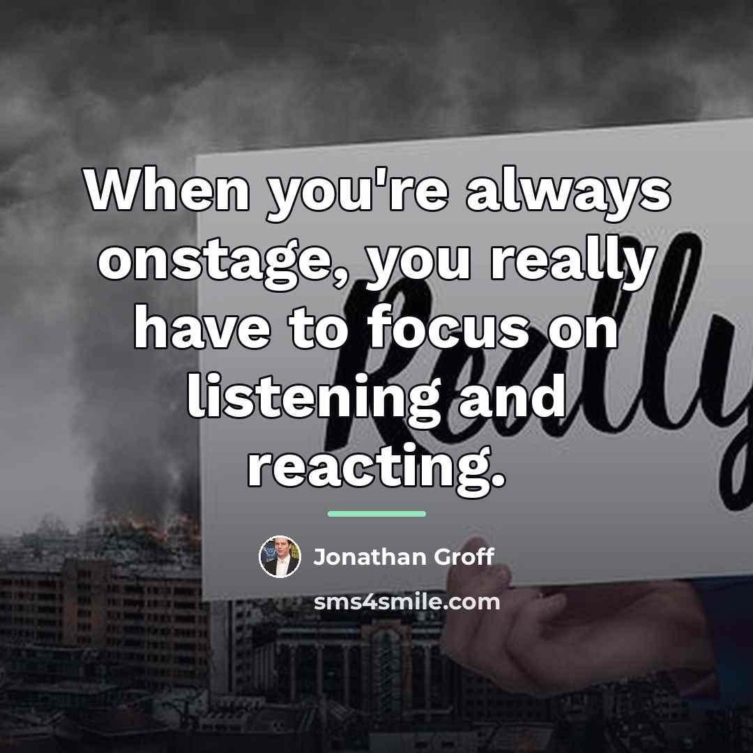 “When you're always onstage, you really have to focus on…” quote by Jonathan Groff