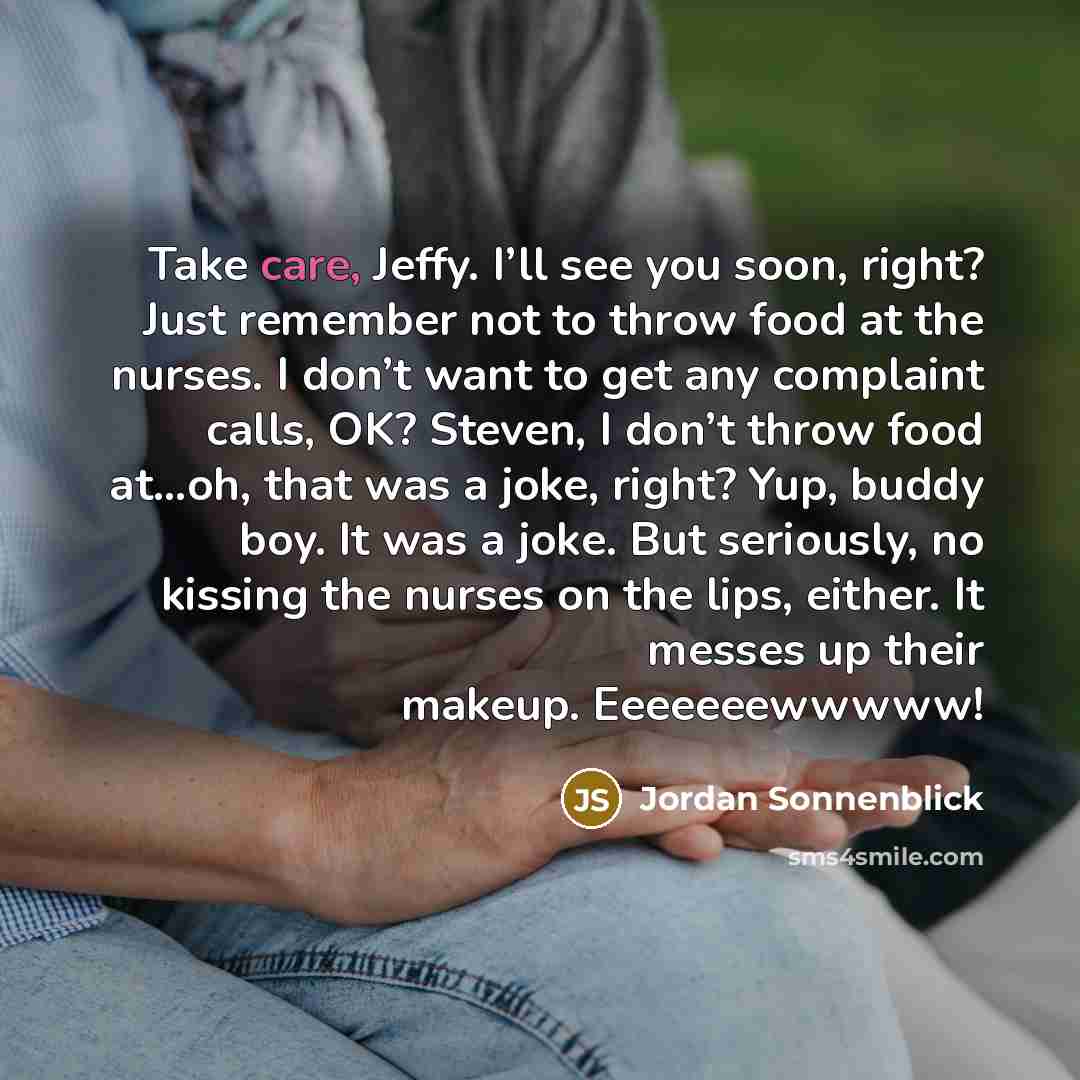 “Take care, Jeffy. I’ll see you soon, right? Just remember…” quote by Jordan Sonnenblick
