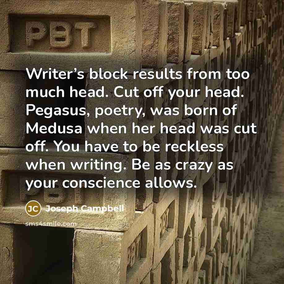 “Writer’s block results from too much head. Cut off your…” quote by Joseph Campbell