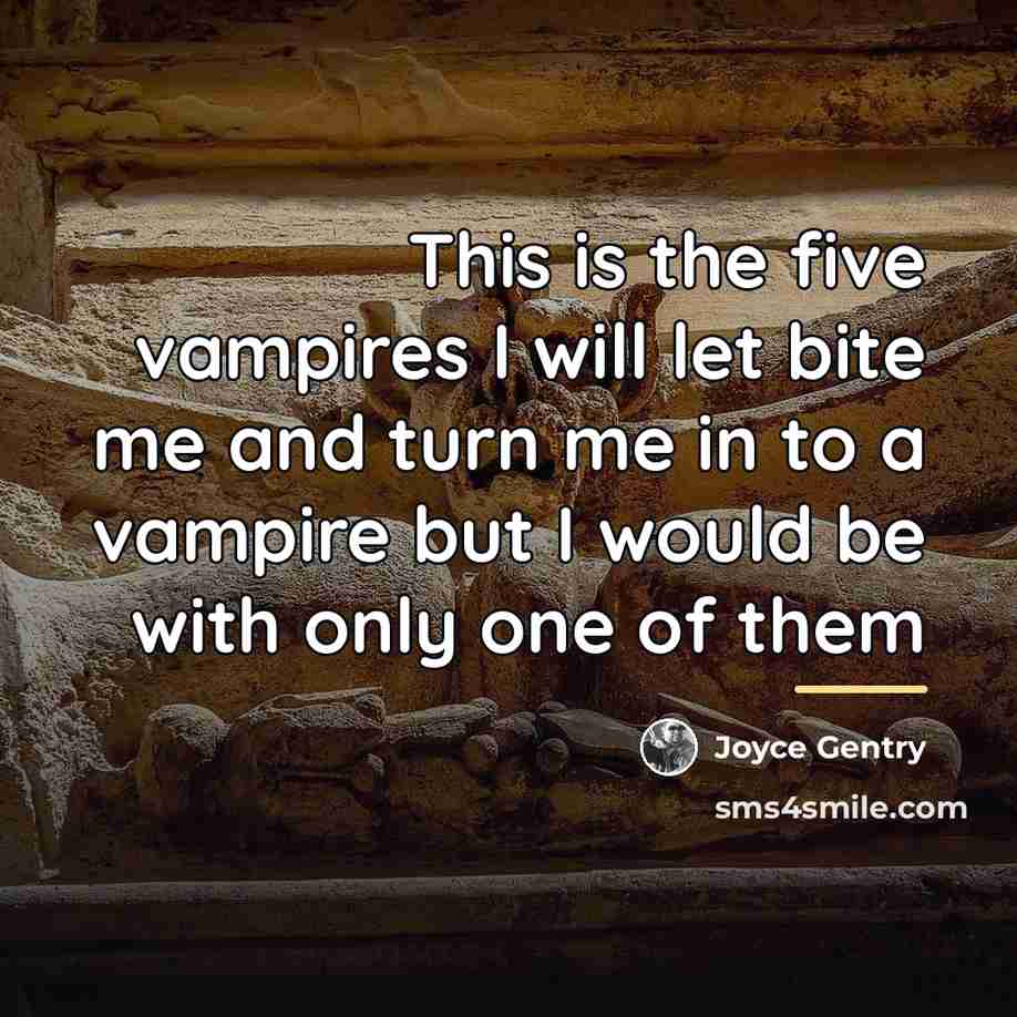 “This is the five vampires I will let bite me…” quote by Joyce Gentry