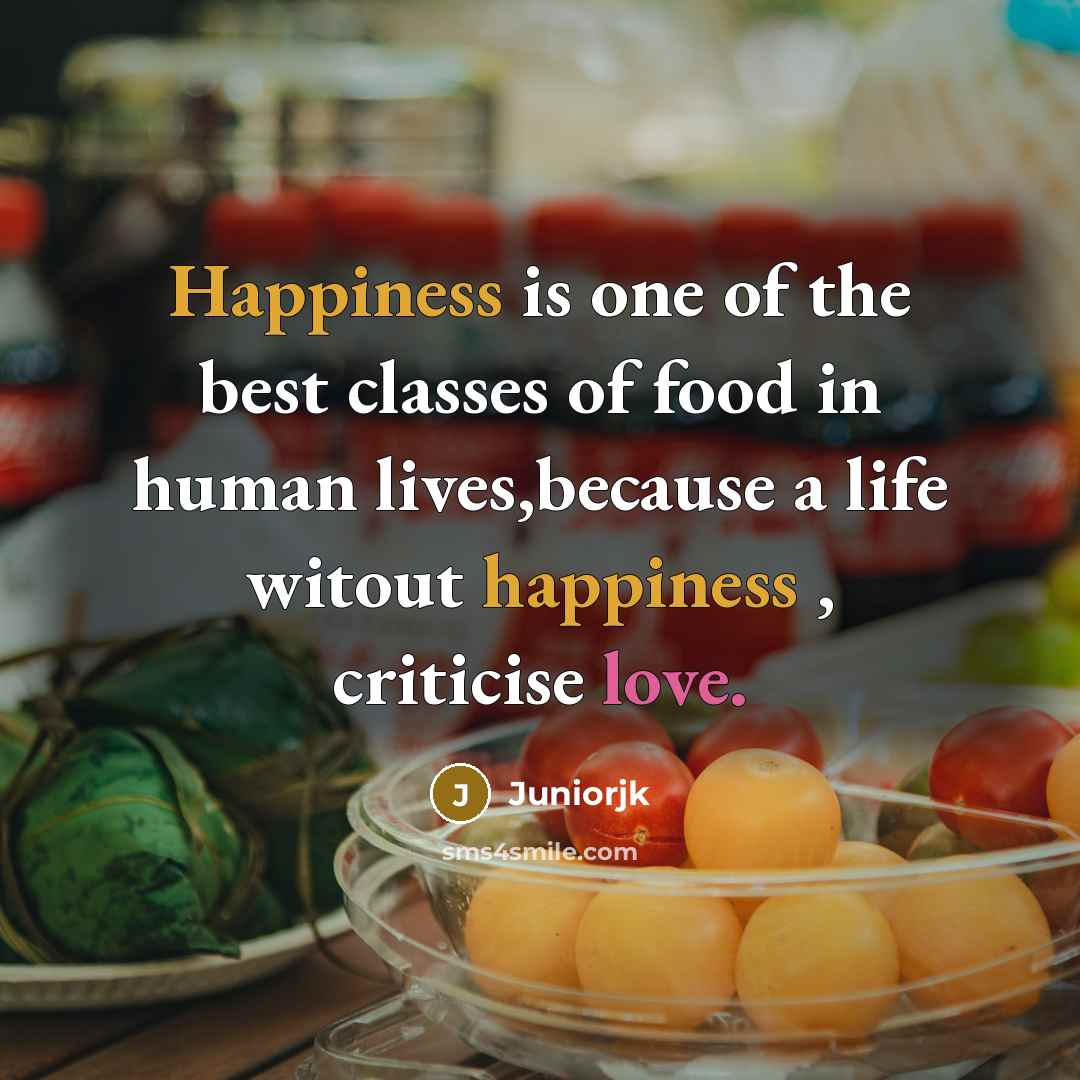 “Happiness is one of the best classes of food in…” quote by Juniorjk