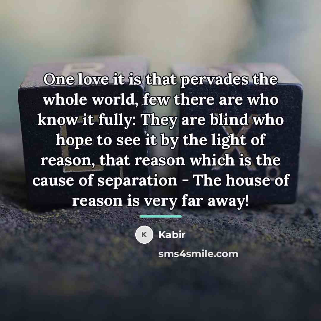 “One love it is that pervades the whole world, few…” quote by Kabir