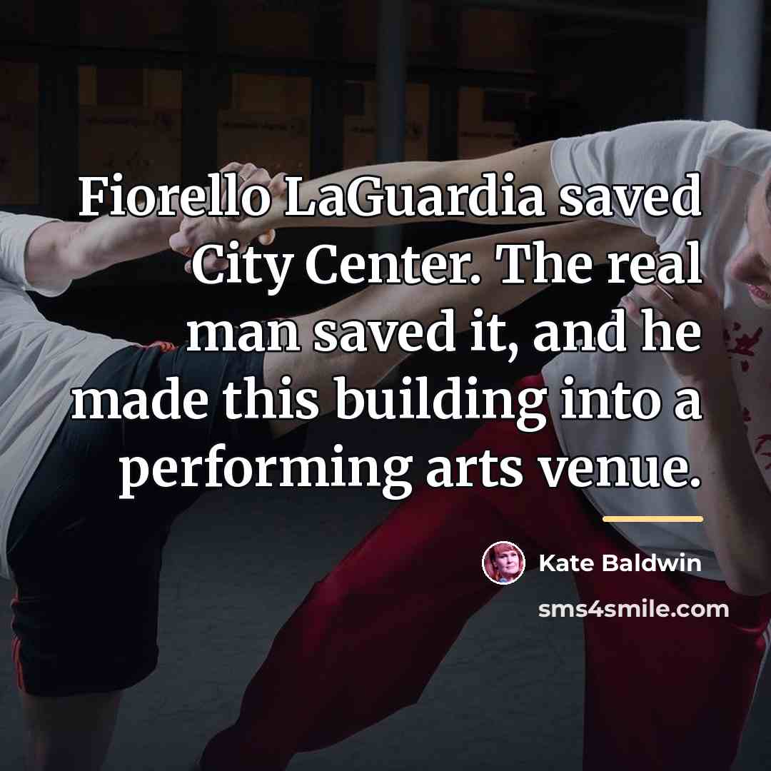“Fiorello LaGuardia saved City Center. The real man saved it,…” quote by Kate Baldwin