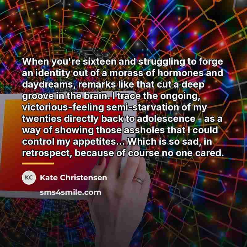“When you're sixteen and struggling to forge an identity out…” quote by Kate Christensen