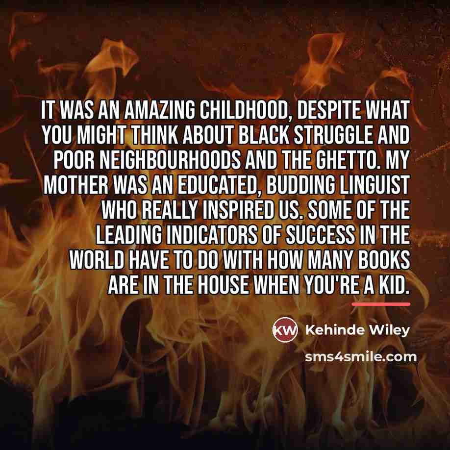 “It was an amazing childhood, despite what you might think…” quote by Kehinde Wiley
