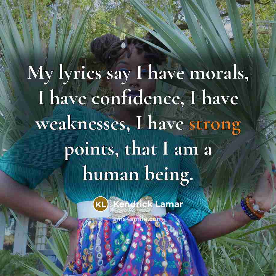 “My lyrics say I have morals, I have confidence, I…” quote by Kendrick Lamar