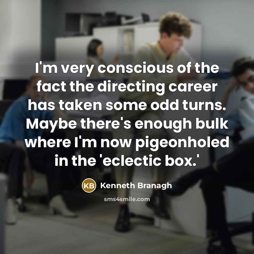 “I'm very conscious of the fact the directing career has…” quote by Kenneth Branagh