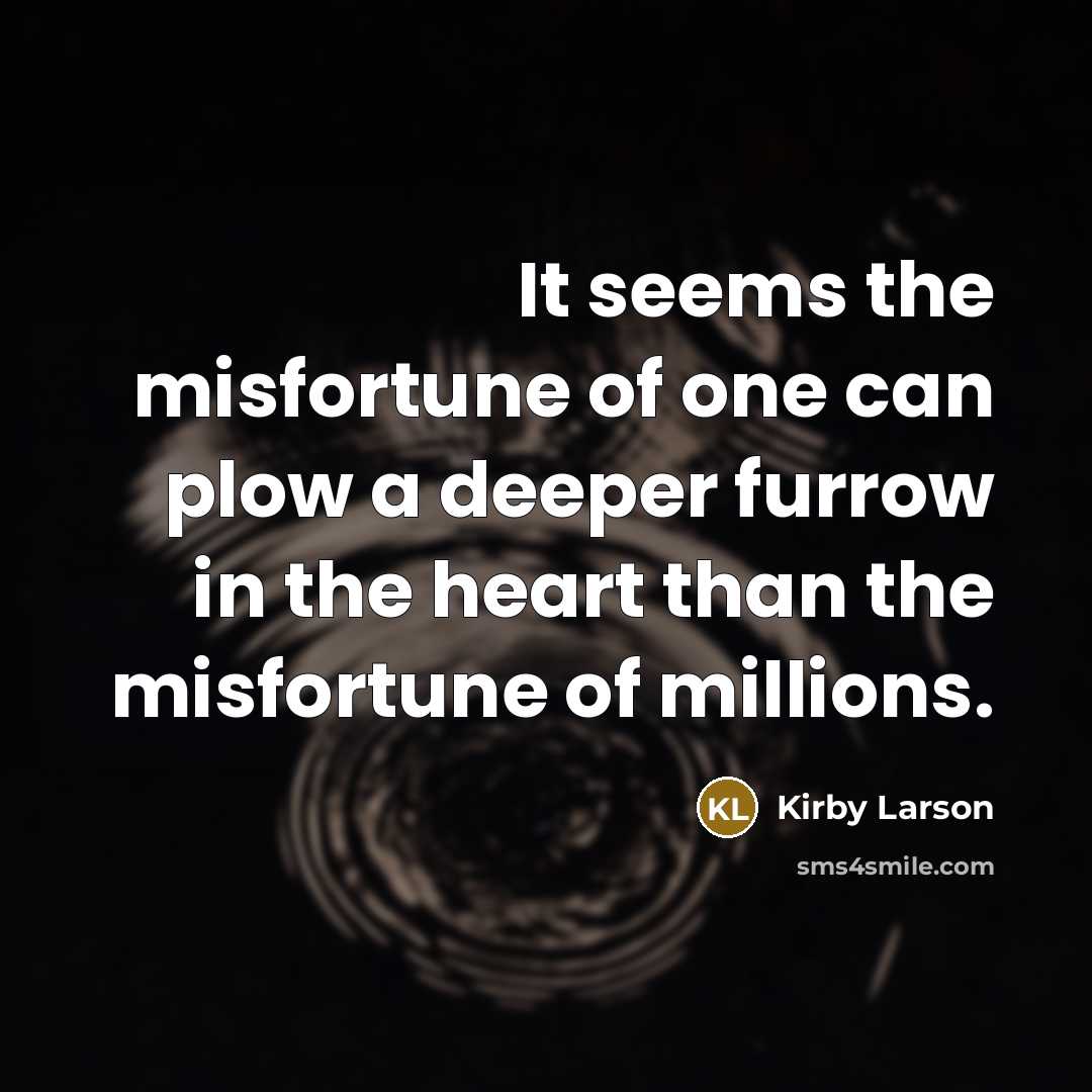 “It seems the misfortune of one can plow a deeper…” quote by Kirby Larson