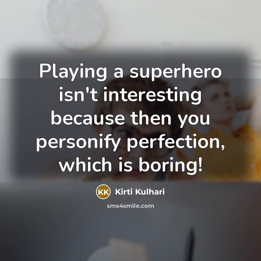 “Playing a superhero isn't interesting because then you personify perfection,…” quote by Kirti Kulhari