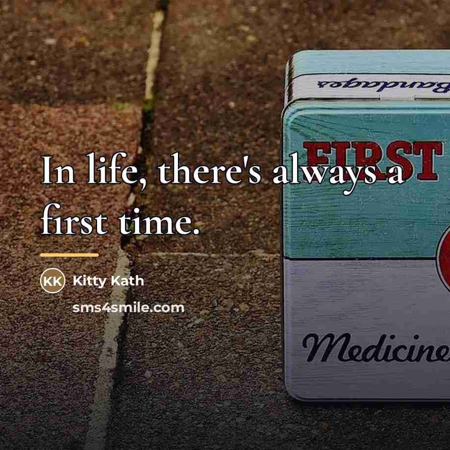 “In life, there's always a first time.…” quote by Kitty Kath